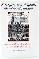 STRANGERS AND PILGRIMS, TRAVELLERS AND SOJOURNERS. Leiden and the Foundations of Plymouth Plantation 0930270452 Book Cover