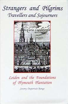 Hardcover STRANGERS AND PILGRIMS, TRAVELLERS AND SOJOURNERS. Leiden and the Foundations of Plymouth Plantation Book