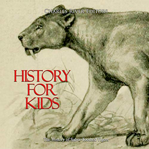 History for Kids: The History of Saber-Toothed Tigers by Charles River Editors episode artwork