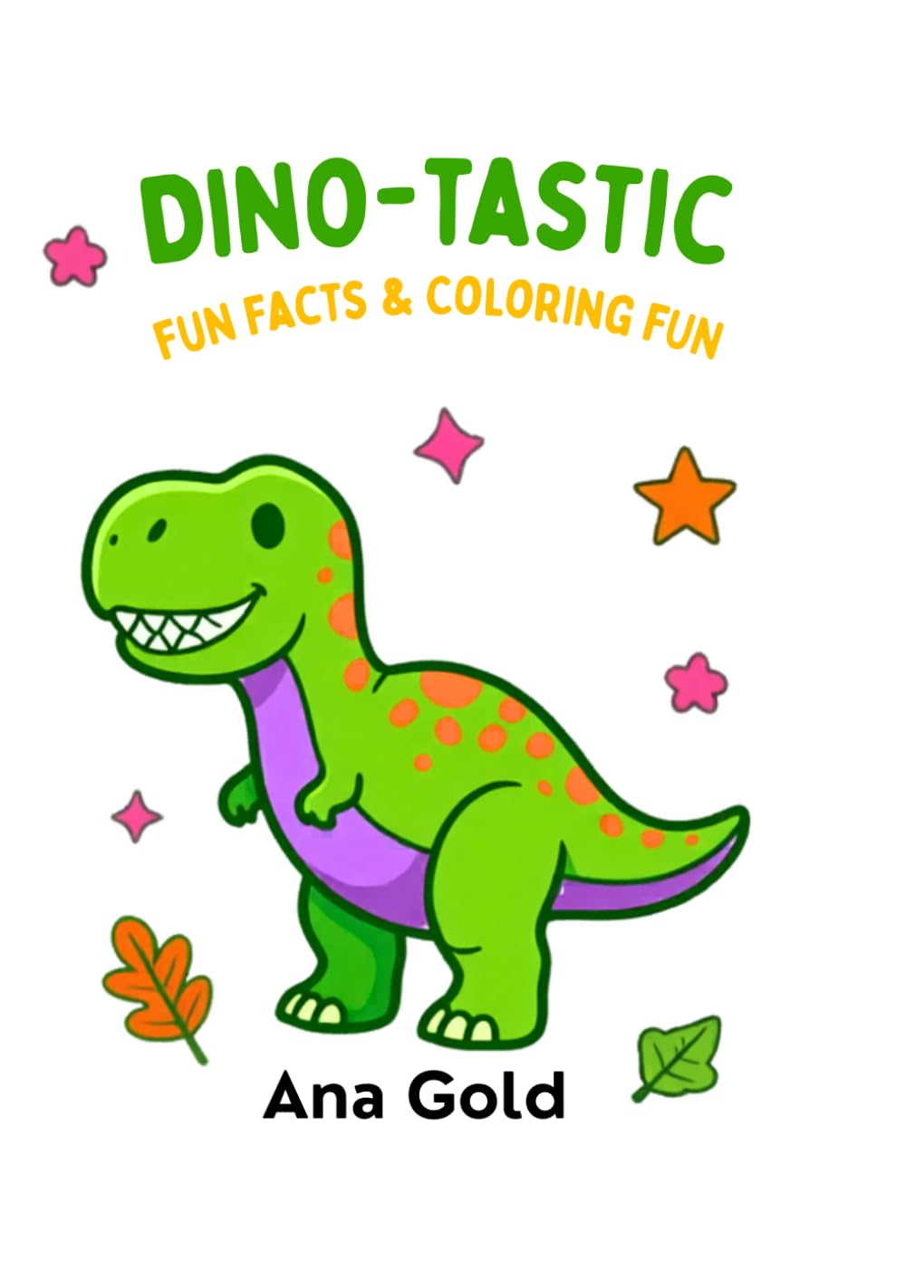 Dino-Tastic Fun Facts Coloring Book: Coloring fun for little dino lovers!