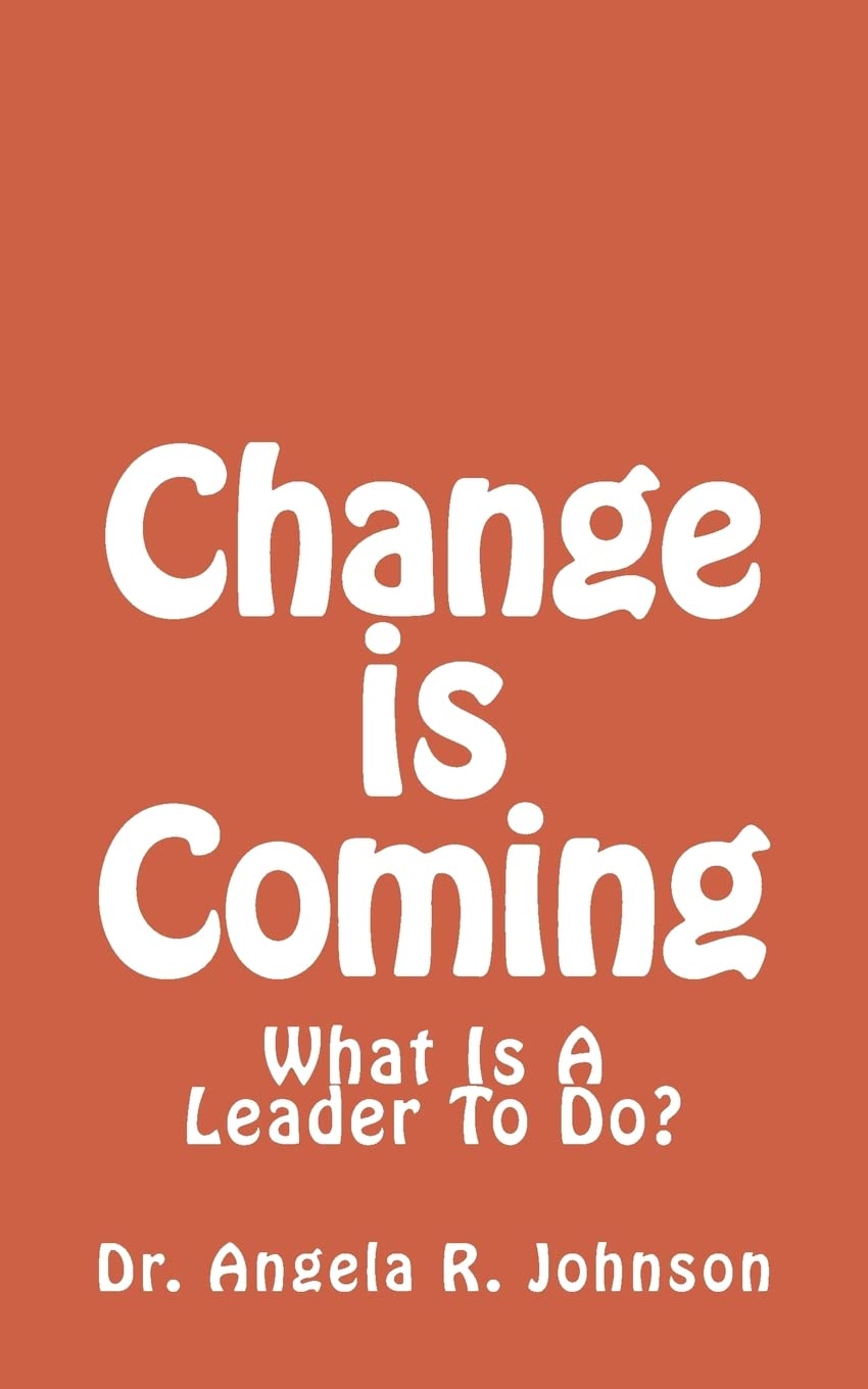 Change is Coming: What Is A Leader To Do?
