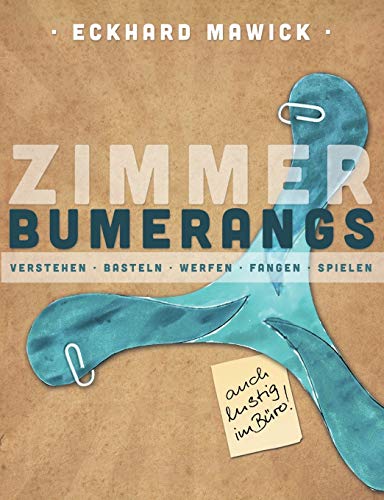 Zimmerbumerangs: verstehen, basteln, werfen, fangen, spielen Zimmerbumerangs: verstehen, basteln, werfen, fangen, spielen