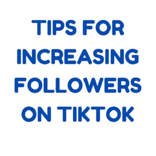 Tips for Increasing Followers on TikTok
