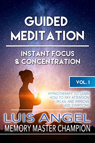 Guided Meditation - Instant Focus and Concentration: Hypnotherapy to Learn How to Pay Attention, Relax, and Improve ADD Symptoms (Guided Meditation Hypnotherapy Book 1)