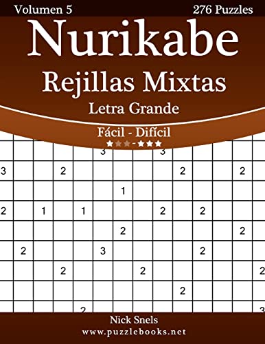 Nurikabe Rejillas Mixtas Impresiones con Letra Grande - De Fácil a Difícil - Volumen 5 - 276 Puzzles (Spanish Edition)