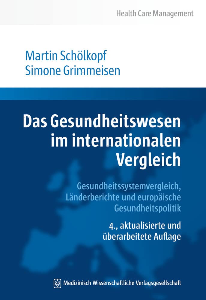 Das Gesundheitswesen im internationalen Vergleich: Gesundheitssystemvergleich, Länderberichte und europäische Gesundheitspolitik (Health Care Management)