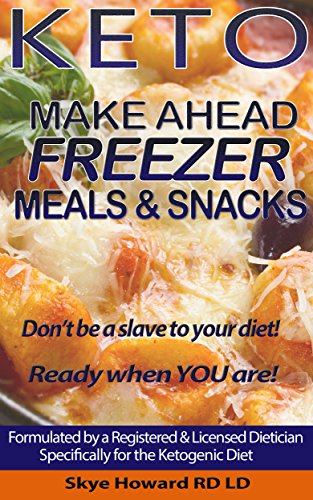 Keto Diet Make Ahead Freezer Meals & Snacks: 45 Recipes by a Registered and Licensed Dietician to Make Ahead and Freeze for Keto Dieters (The Convenient Keto Series Book 1)