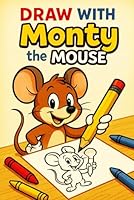 Draw with Monty the Mouse B0F62MK7PB Book Cover
