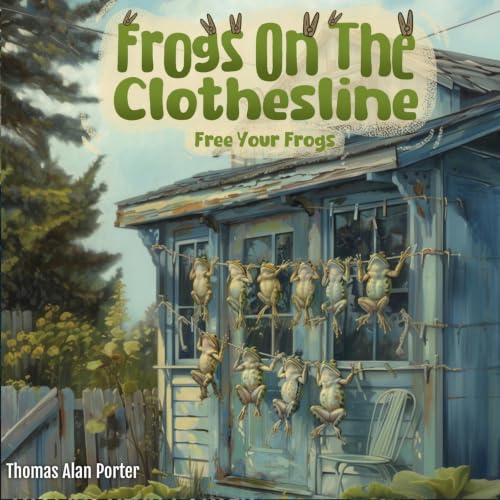 Frogs on the Clothesline: Free Your Frogs (Snitches Get Stitches Series Book 3) Audiolibro Por Thomas Alan Porter arte de por