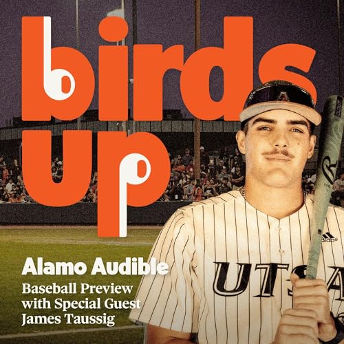 S5E10: Built to Win &ndash; Birds Up with UTSA Baseball Alum & Star James Taussig & Dan Nerdahl of Alamo Audible | UTSA Baseball Preview