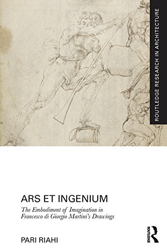 Ars et Ingenium: The Embodiment of Imagination in Francesco di Giorgio Martini's Drawings (Routledge Research in Architecture)