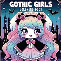 Gothic Girls Coloring Book: Enchanting Collection of Cute Chibi, Creepy Halloween, Kawaii Pastel Goth, Horror Fantasy Art, Manga Style with Beautiful Gothic Fairies, Witches, and Vampires B0CWYRXSGV Book Cover