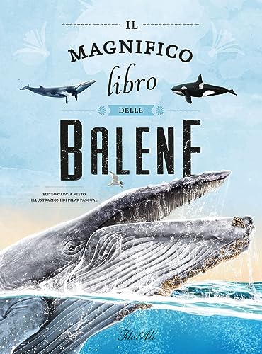 Il magnifico libro delle balene. Ediz. a color