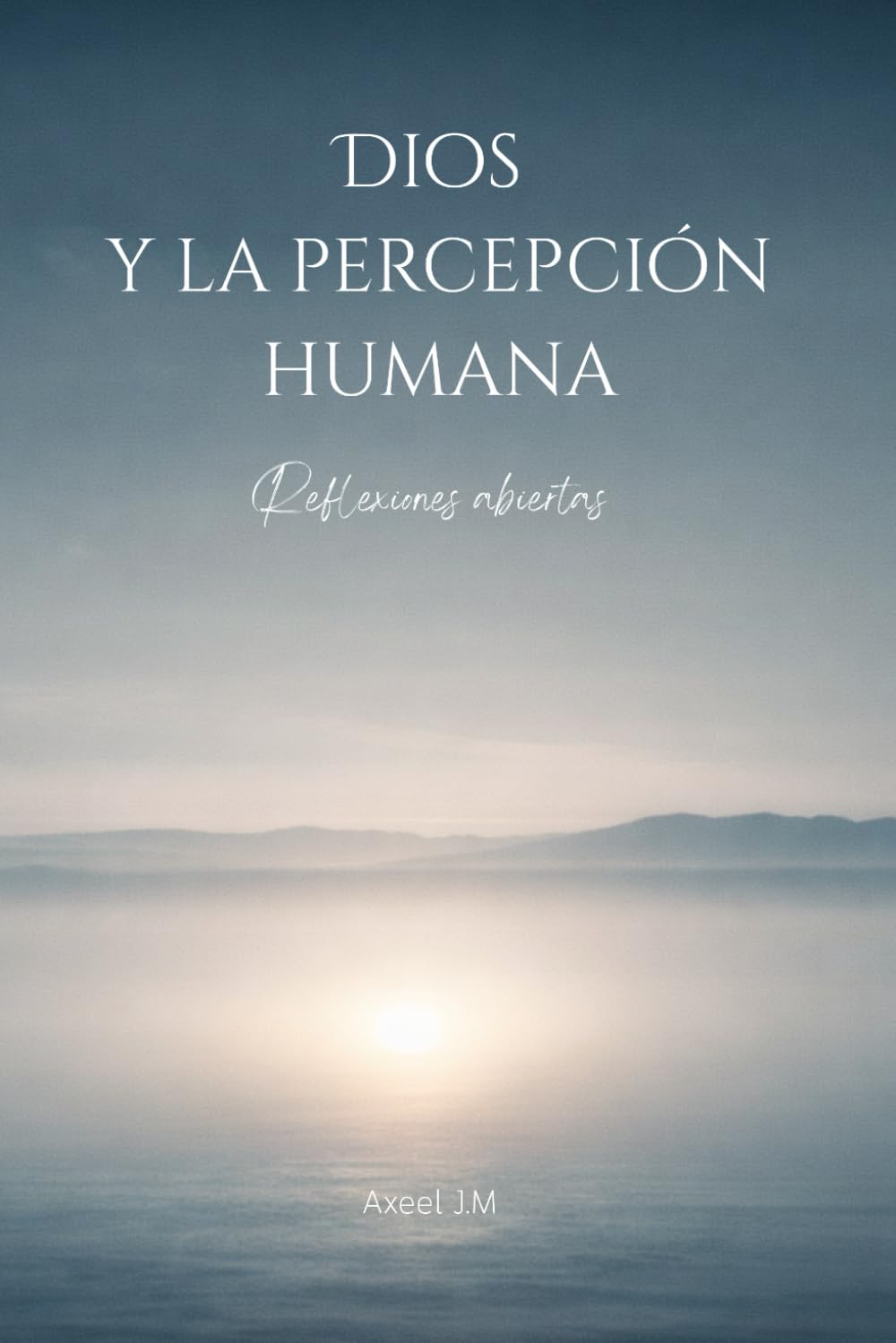 Dios y la percepción humana: Reflexiones abiertas