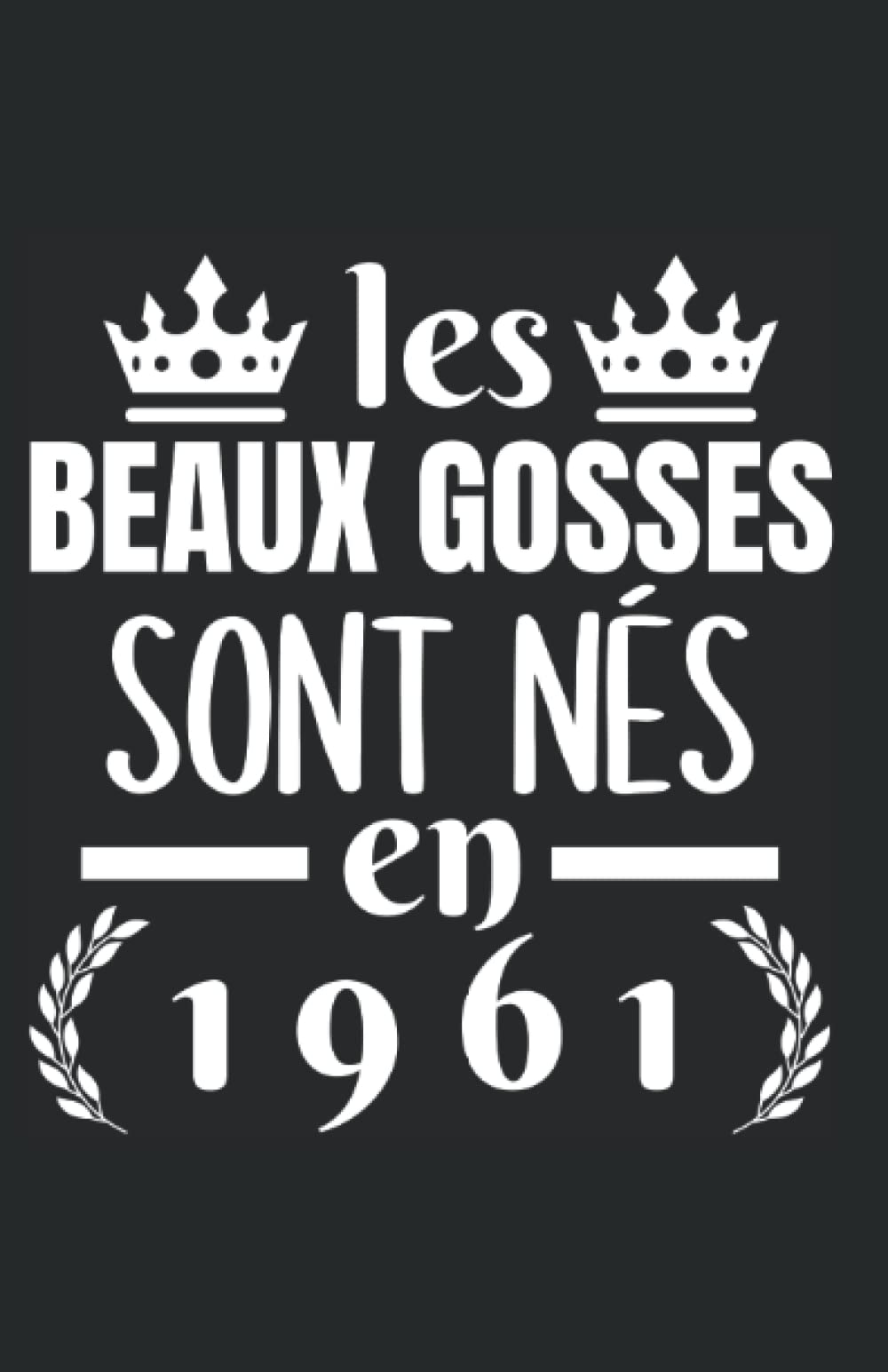 les beaux gosses sont nés en 1961: carnet de notes humoristique | notebook à la couverture drôle | cadeau original et pratique