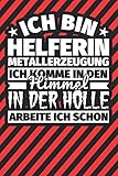 Notitzbuch liniert: Ich bin Helferin Metallerzeugung - Ich komme in den Himmel. In der Hölle arbeite ich schon