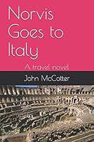 Norvis Goes to Italy : A Travel Novel 1522069771 Book Cover