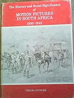 The history and social significance of motion pictures in South Africa, 1895-1940 0869780042 Book Cover