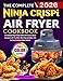 The Complete Ninja Crispi Air Fryer Cookbook: An Ultimate Ninja Crispi Guide with Tasty & Quick Recipes to Air Fry, Bake, Max Crisp and More with No-Fuss Cooking (Color Edition)