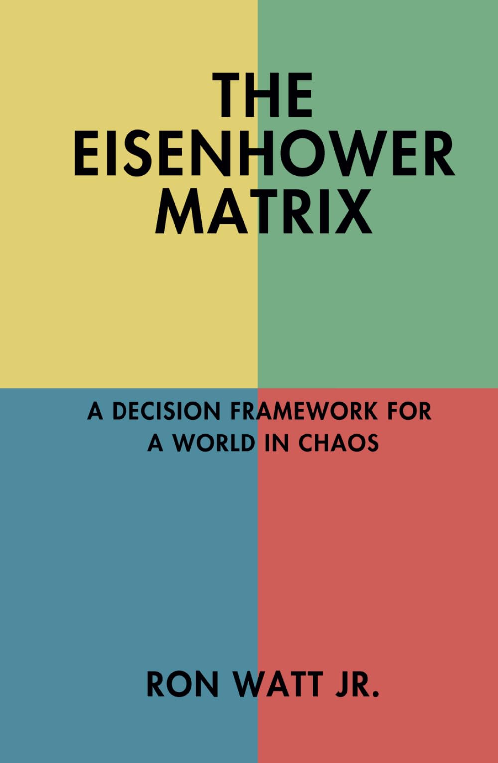 The Eisenhower Matrix: A Decision Framework for a World in Chaos