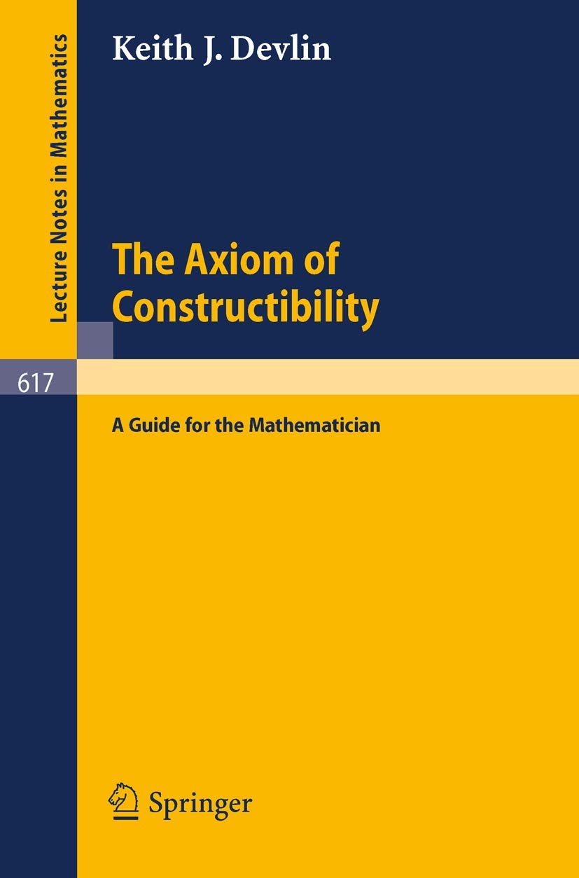 The Axiom of Constructibility: A Guide for the Mathematician: 617 (Lecture Notes in Mathematics, 617)