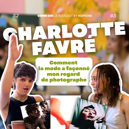 Charlotte Favr&eacute; : Comment la mode a fa&ccedil;onn&eacute; son regard de photographe