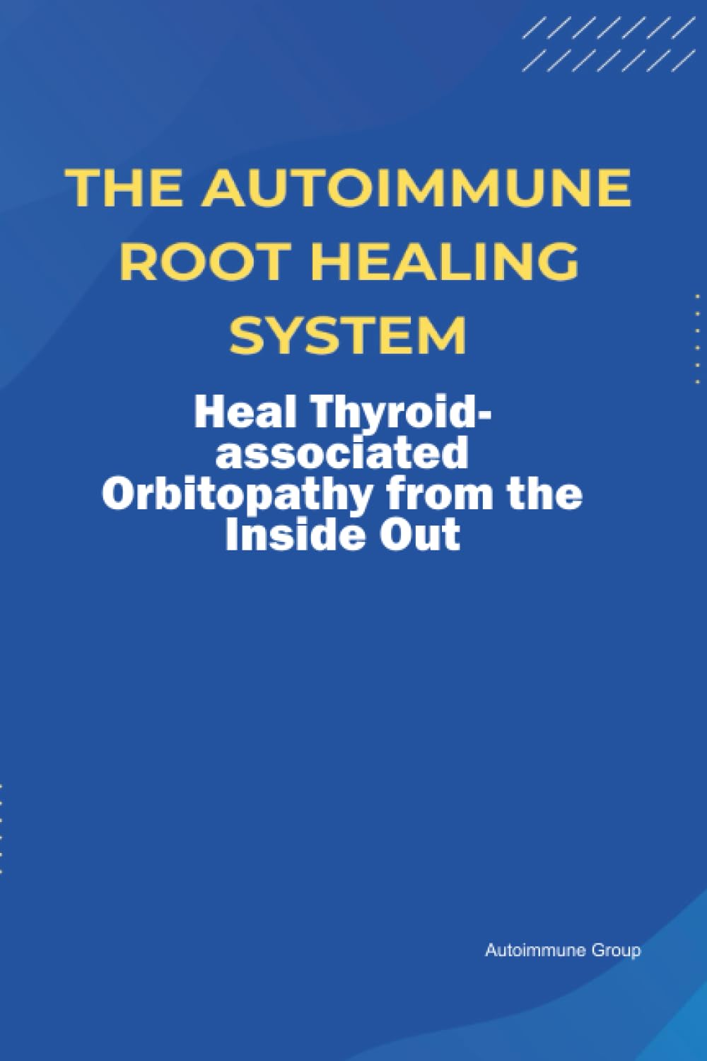 The Autoimmune Root Healing System Heal Thyroid-associated Orbitopathy from the Inside Out