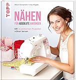  Nähen für absolute Anfänger: Mit 16 einfachen Projekten nähen lernen