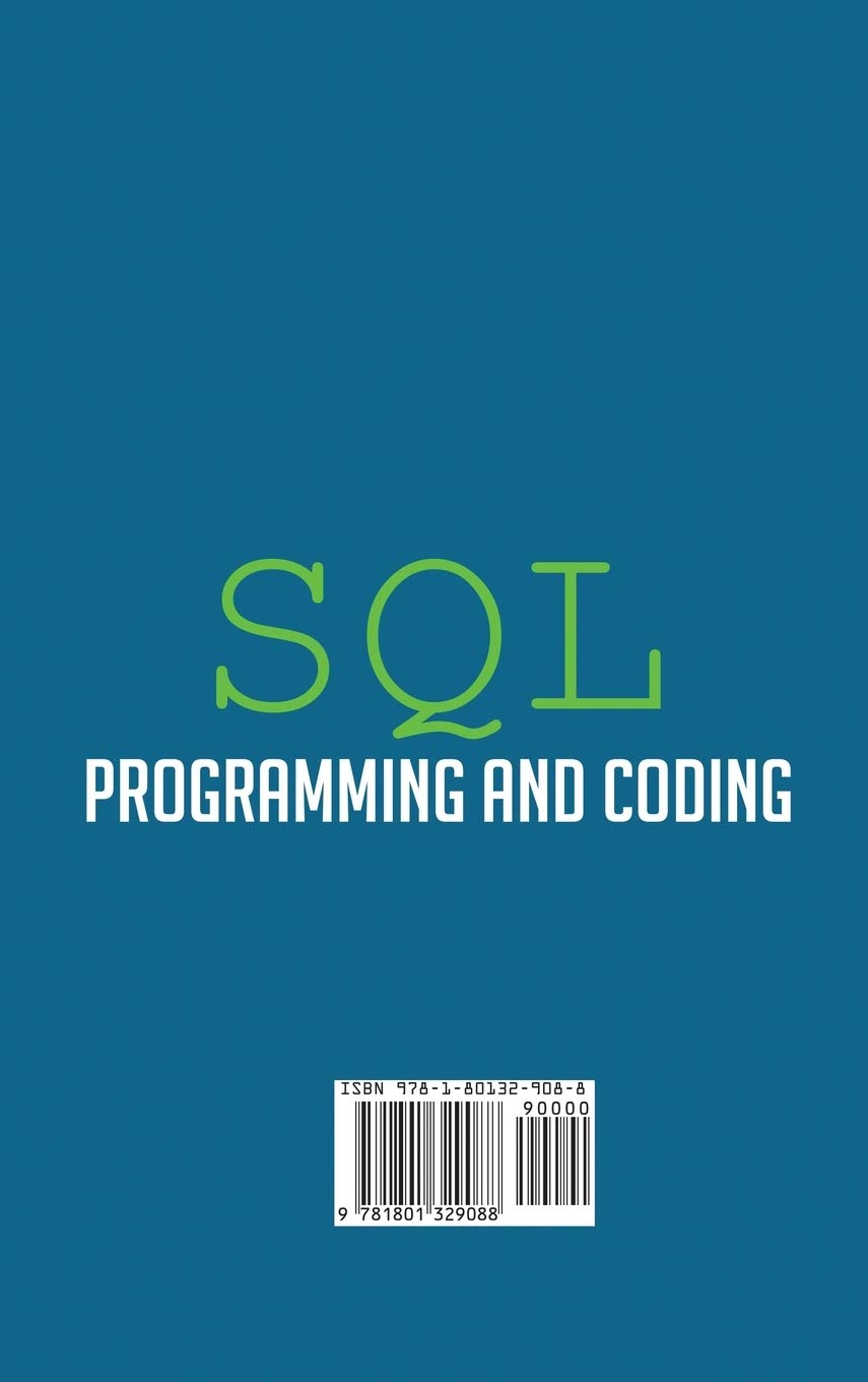 sql programming and coding: Learn the SQL Language Used by Apps and Organizations, How to Add, Remove and Update Data and Learn More about Computer Programming