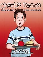 Charlie Bacon : Help My Dad Is The Lunch Lady 0930771370 Book Cover