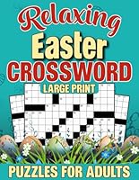 Relaxing Easter Crossword Puzzles for Adults Large Print: Easy-to-Medium Crosswords Puzzle Book for Adults, Seniors, and Teens | Large Font, Anti-Eye Strain ( Easter gift For Men & Women) B0CTD2JG4Q Book Cover