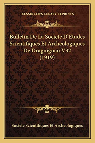 Bulletin De La Societe D'Etudes Scientifiques Et Archeologiques De Draguignan V32 (1919) (French Edition)