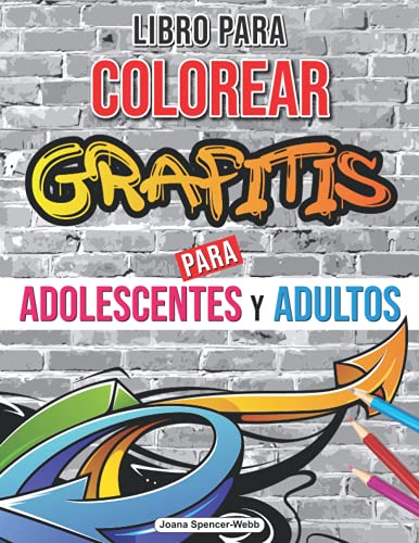 Libro para Colorear Grafitis para Adolescentes y Adultos: Libro para colorear de arte graffiti, Libro para colorear de arte callejero para relajarse y aliviar el estrÃ©s (Spanish Edition)