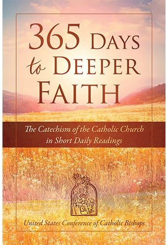 365 Days to Deeper Faith: The Catechism of the Catholic Church in Short Daily Readings