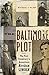 The Baltimore Plot: The First Conspiracy to Assassinate Abraham Lincoln
