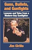Guns, Bullets, and Gunfights: Lessons and Tales from a Modern-Day Gunfighter
