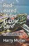Red-eared Slider Turtle Care: The ultimate beginners to pro guide on everything you need to know...