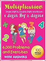 Multiplication Single Digit by Double Digits Workbook : 1 Digit by 2 Digits 100 Drills Worksheets 6,000 Problems and Exercises with Answers 1673509754 Book Cover