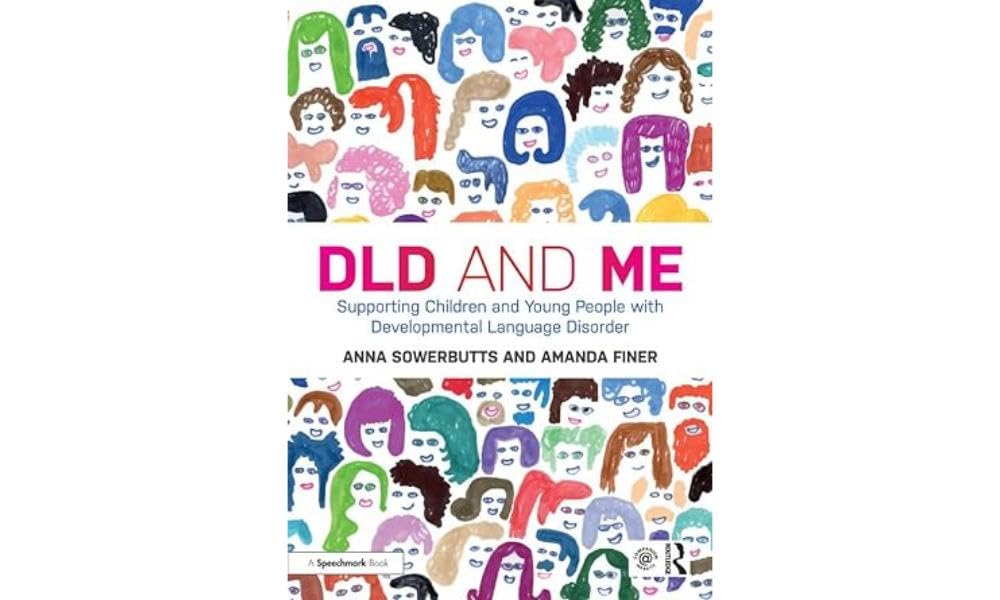 DLD and Me: Supporting Children and Young People with Developmental Language Disorder: Supporting Children and Young People with Developmental Language Disorder