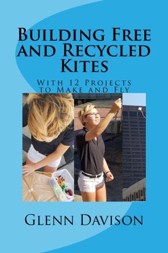 Building Free and Recycled Kites (Color): With 12 projects to make and fly
