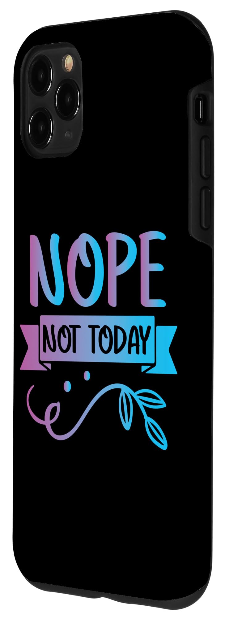 iPhone 11 Pro Max Funny Quote-Nop Not Today Cool Design Case - Image 2