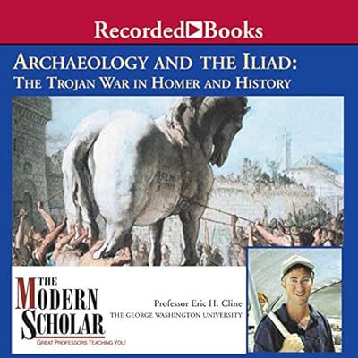 The Modern Scholar: Archaeology and the Iliad: The Trojan War in Homer and History