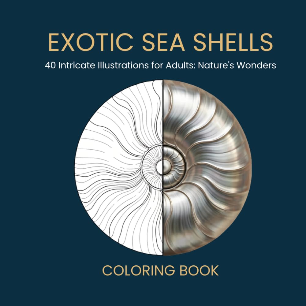 EXOTIC SEA SHELLS: An Adult Coloring Book Featuring 40 Intricate Marine Illustrations with Scientific Names and Fun Facts: A Serene Creative Journey into Nature's Ocean Wonders