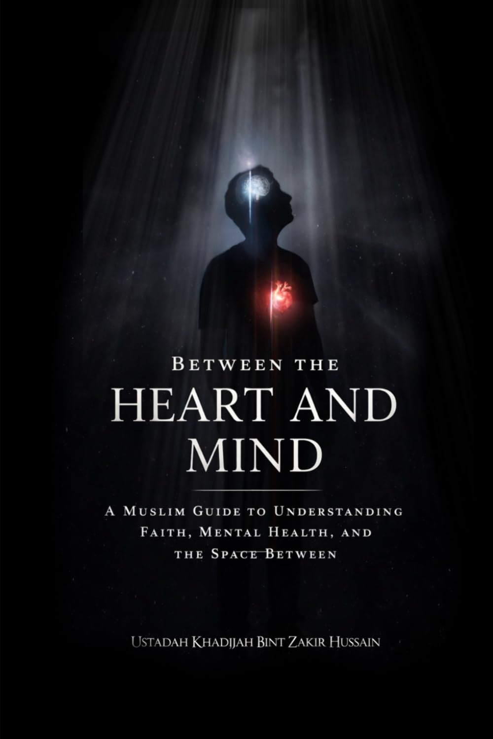 Between the Heart and Mind: A Muslim guide to understanding faith, mental health, and the space between.