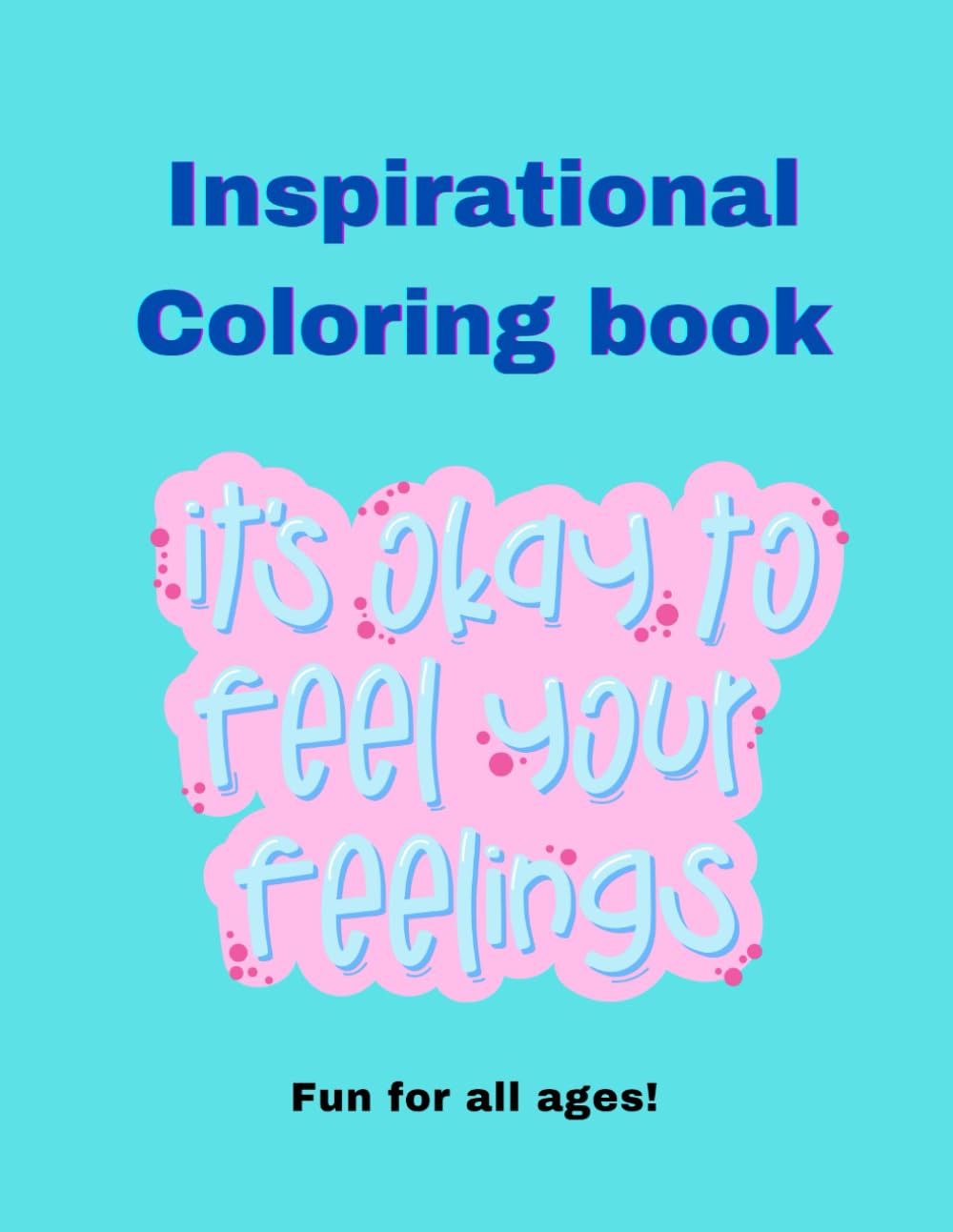 Inspirational Coloring Book: It's okay to feel your feelings