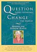 Question Your Thinking, Change The World: Quotations from Byron Katie [洋書] Question Your Thinking, Change The World: Quotations from