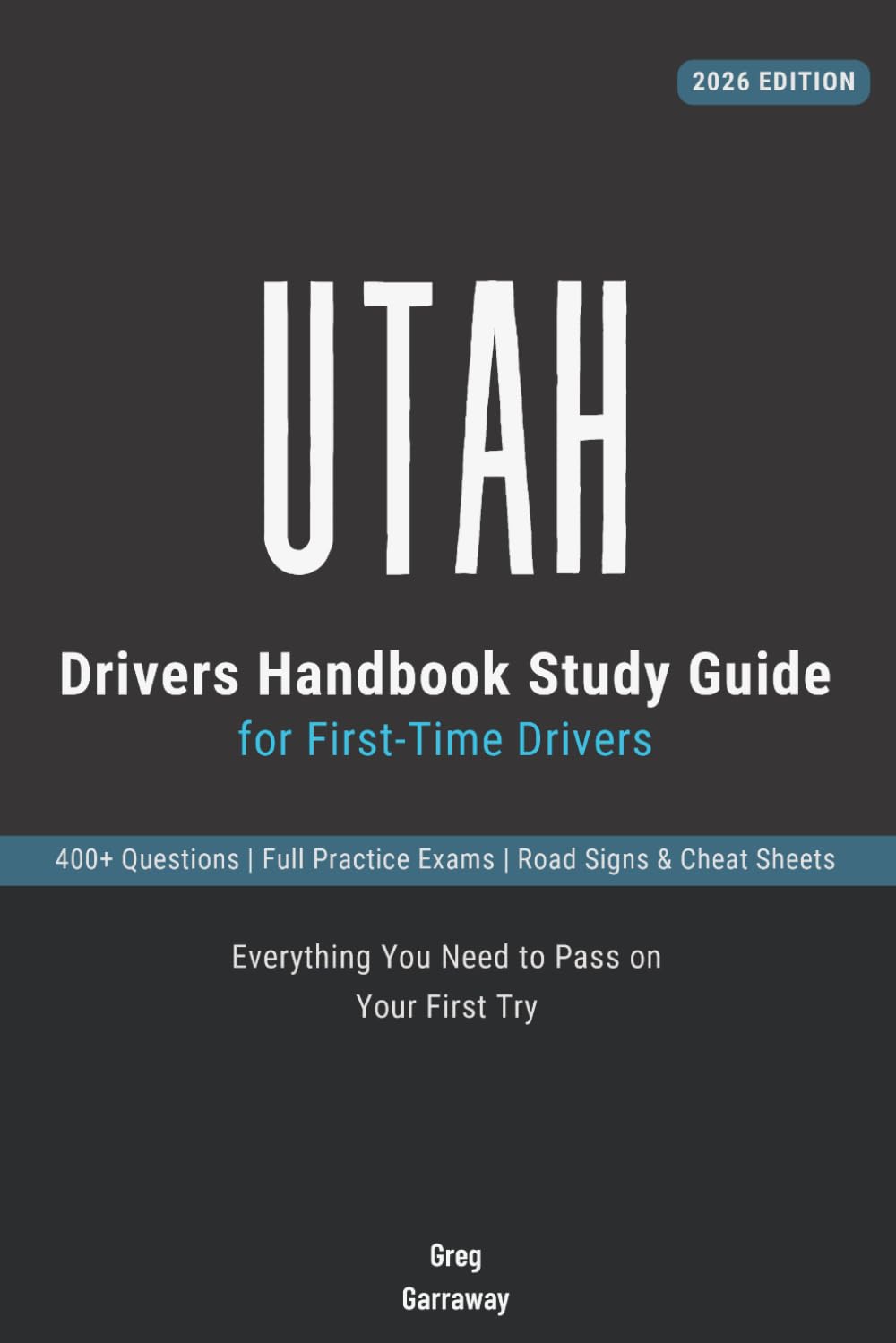 Utah Drivers Test Study Guide for First-Time Drivers: 400+ Practice Questions with Detailed Explanations, Road Signs, Cheat Sheets and Full Practice Exams to Help You Pass the Utah Written Test