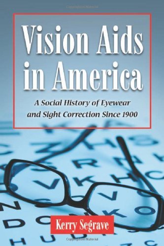 Vision Aids in America: A Social History of Eyewear and Sight Correction Since 1900 (Twenty-First Century Works) (English Edition)