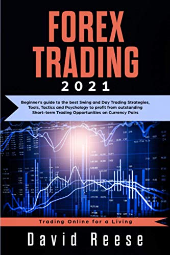 Forex Trading: Beginnersâ€™ Guide to the Best Swing and Day Trading Strategies, Tools, Tactics, and Psychology to Profit from Outstanding Short-Term Trading Opportunities on Currencies Pairs