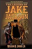 The Legend of Jake Jackson: A Gunfighter Western Adventure (A Jake Jackson: Gunfighter Western)